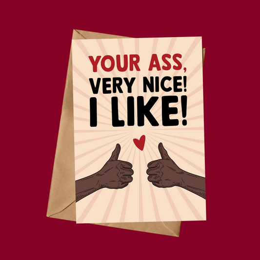 Your Ass Very Nice! I Like!